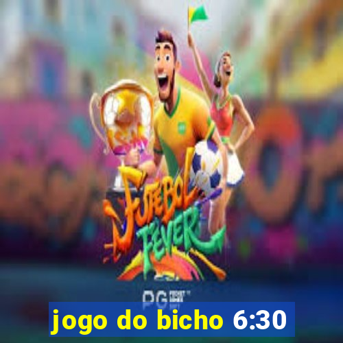 jogo do bicho 6:30